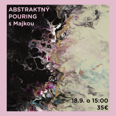 Workshop, Pouring abstrakt s Majkou, 18.9.2025 - 15:00 hod